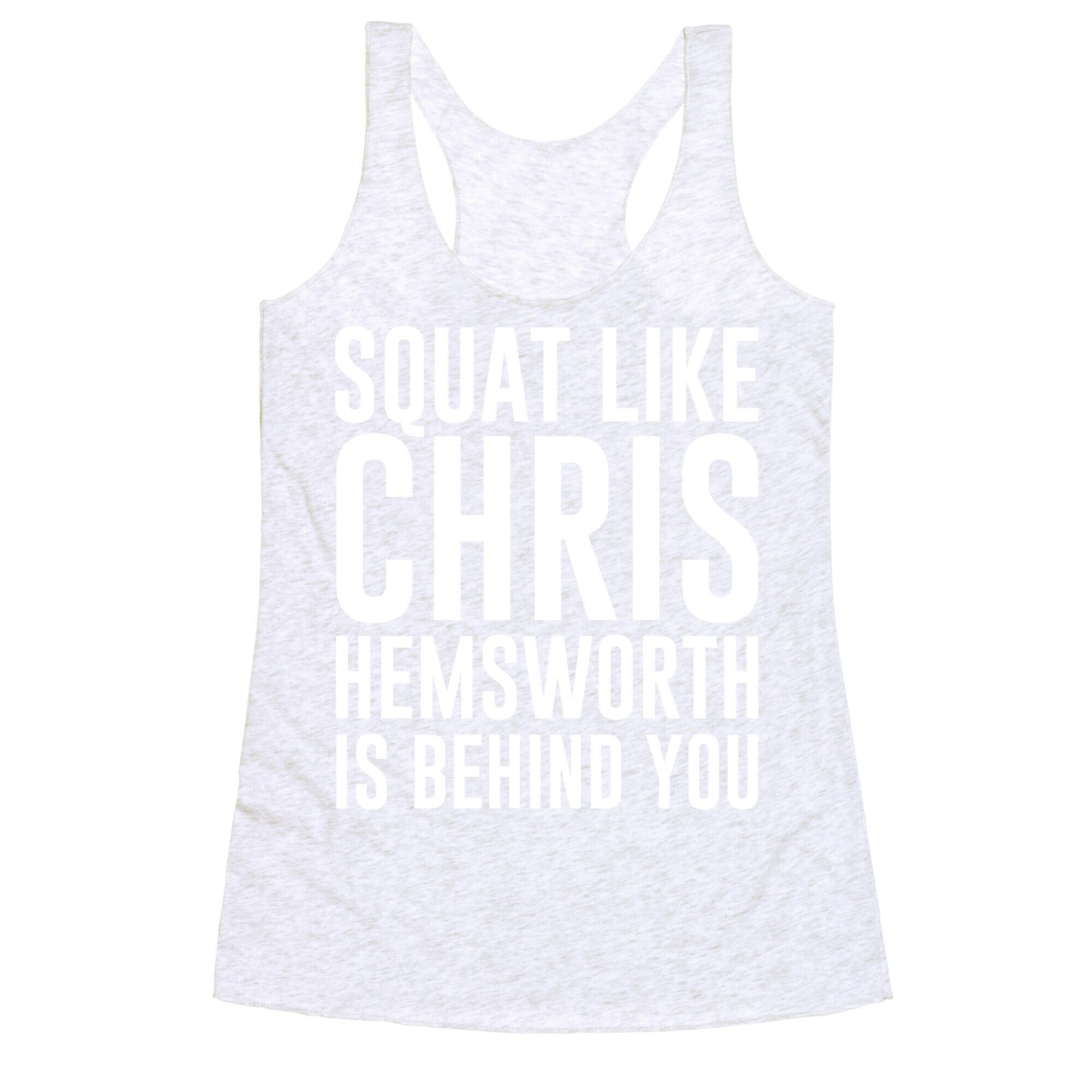 Squat Like Chris Hemsworth is Behind You White Print Racerback Tank
